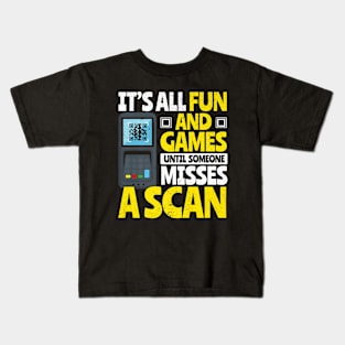 It's All Fun and Games Until Someone Misses a Scan Kids T-Shirt